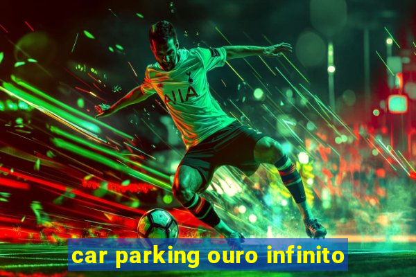 car parking ouro infinito